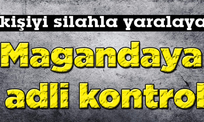 Kavgada 2 kişinin silahla yaralanmasına adli kontrol