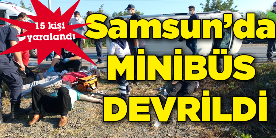 Samsun’da minibüs devrildi: 15 yaralı