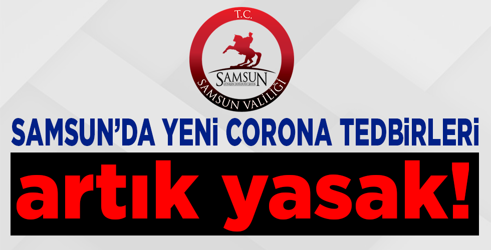 Samsun Valiliği açıkladı! Samsun’da yeni dönem: Artık yasak