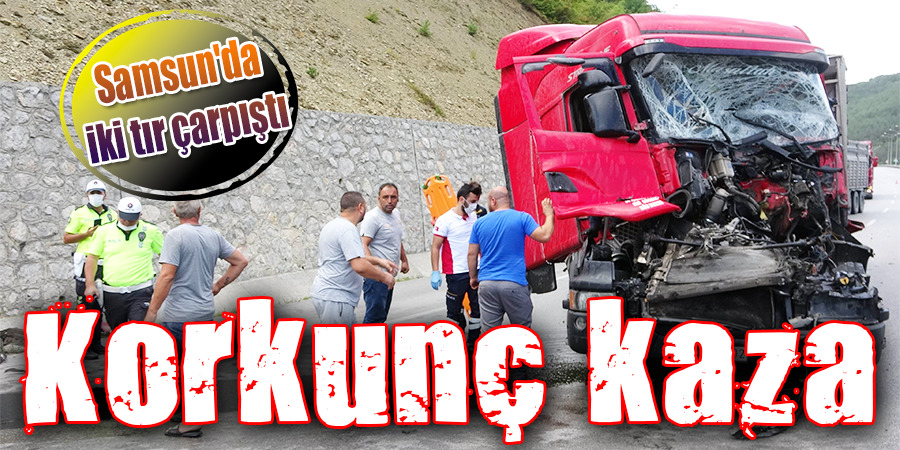 Samsun’da kum yüklü tır salça yüklü tıra çarptı: 1 yaralı