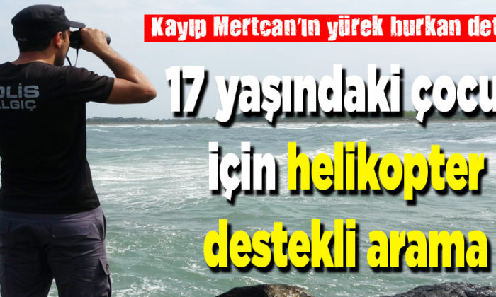 Denizde kaybolan 17 yaşındaki çocuk için helikopter destekli arama