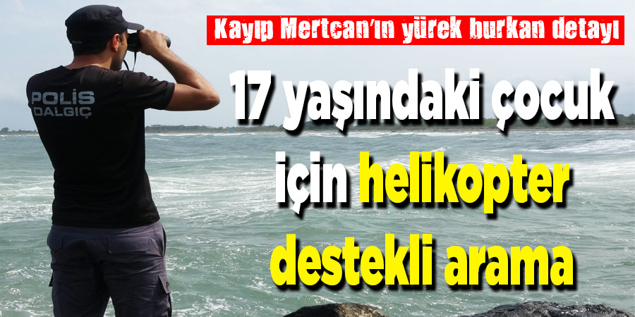 Denizde kaybolan 17 yaşındaki çocuk için helikopter destekli arama
