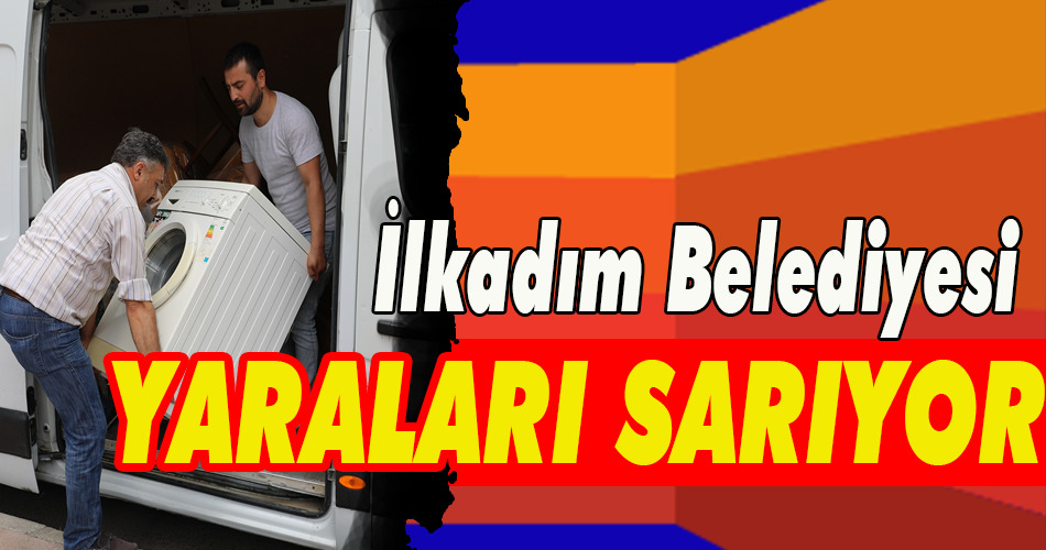 İlkadım Belediyesi yaraları sarıyor