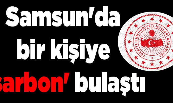 Samsun’da bir kişiye kurban etinden ‘şarbon’ bulaştı