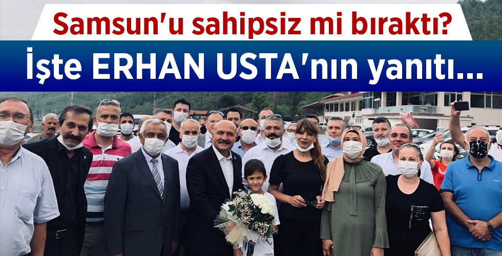 Samsun’u sahipsiz mi bıraktı? İşte ERHAN USTA’nın yanıtı…