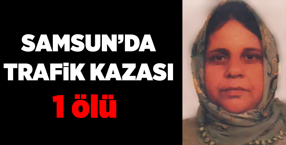  Kazada yaralanan kadın hayatını kaybetti