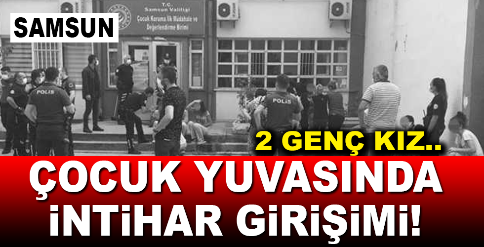 Samsun’da çocuk yuvasında intihar girişimi