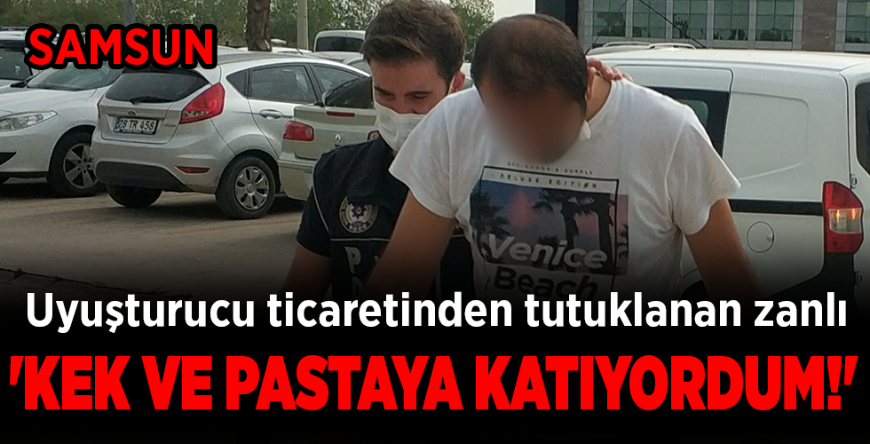 Uyuşturucu ticaretinden tutuklanan zanlı ‘KEK VE PASTAYA KATIYORDUM!’