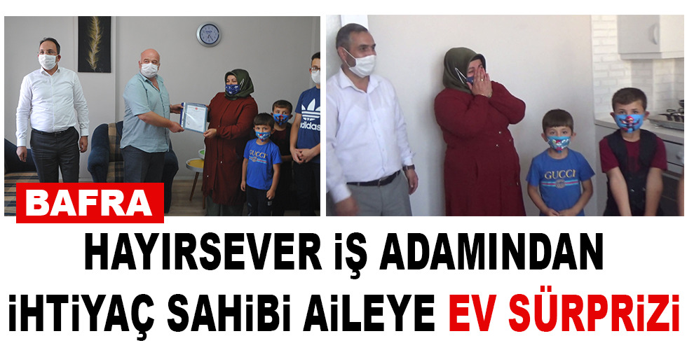 Hayırsever iş adamından ihtiyaç sahibi aileye daire sürprizi