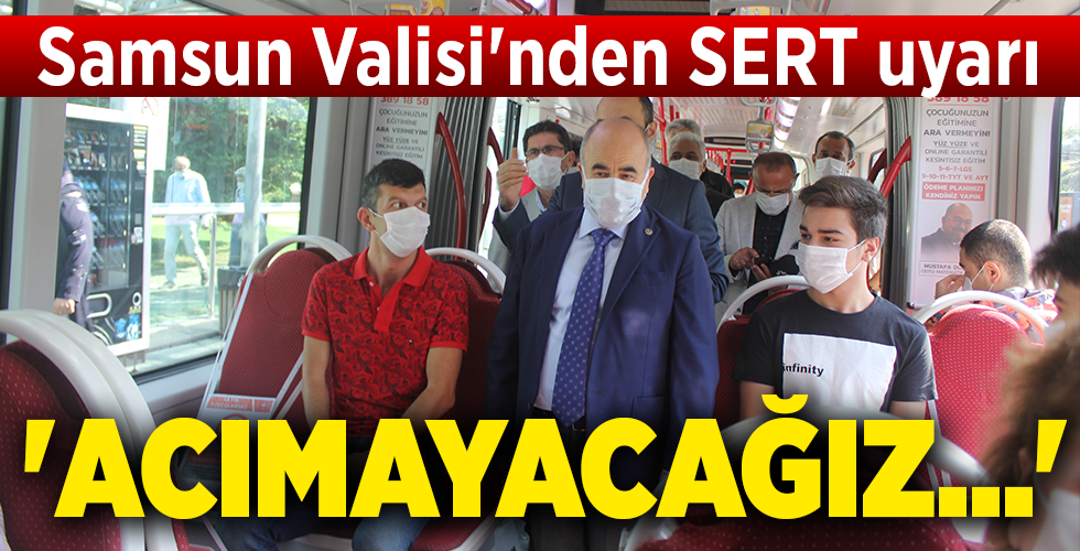 Samsun Valisi’nden SERT uyarı ‘ACIMAYACAĞIZ…’