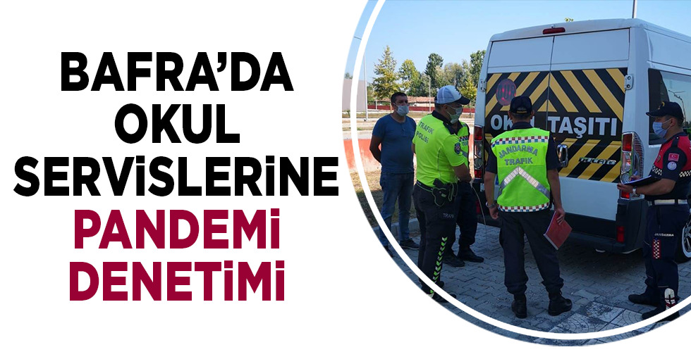 Bafra’da okul servis araçlarında pandemi denetimi