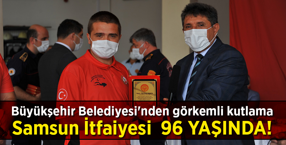 Büyükşehir Belediyesi’nden görkemli kutlama Samsun İtfaiyesi 96 YAŞINDA!