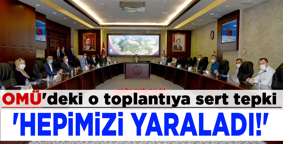 OMÜ’deki o toplantıya sert tepki ‘HEPİMİZİ YARALADI!’