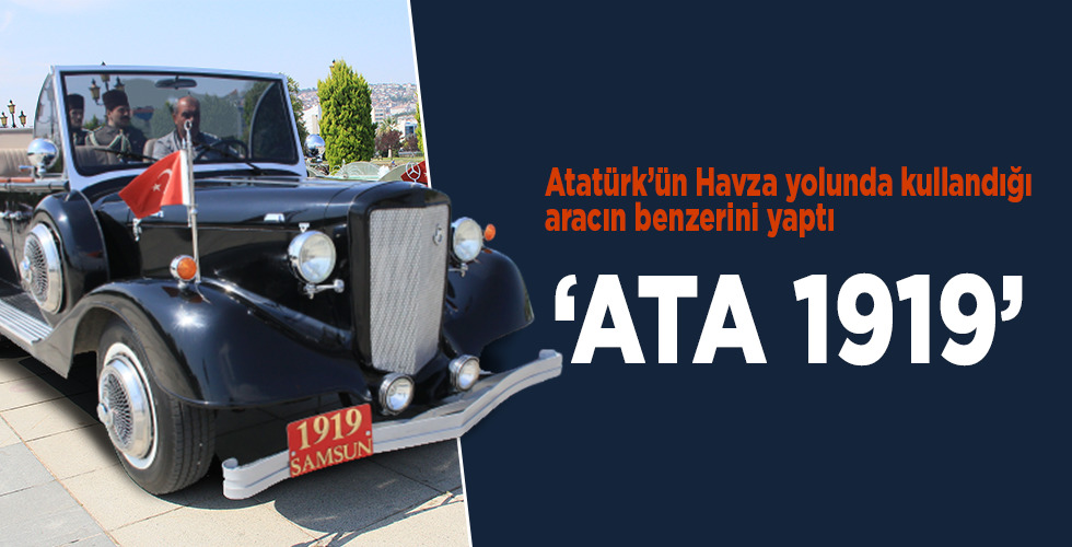Atatürk’ün Havza yolunda kullandığı aracın benzerini yaptı