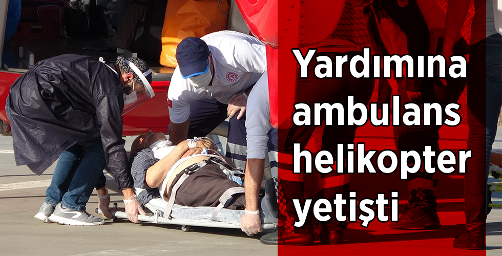 Kalp krizi geçiren yaşlı adamın yardımına ambulans helikopter yetişti