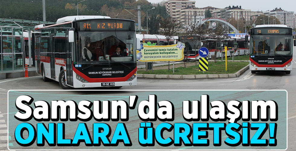 Samsun’da ulaşım ONLARA ÜCRETSİZ!