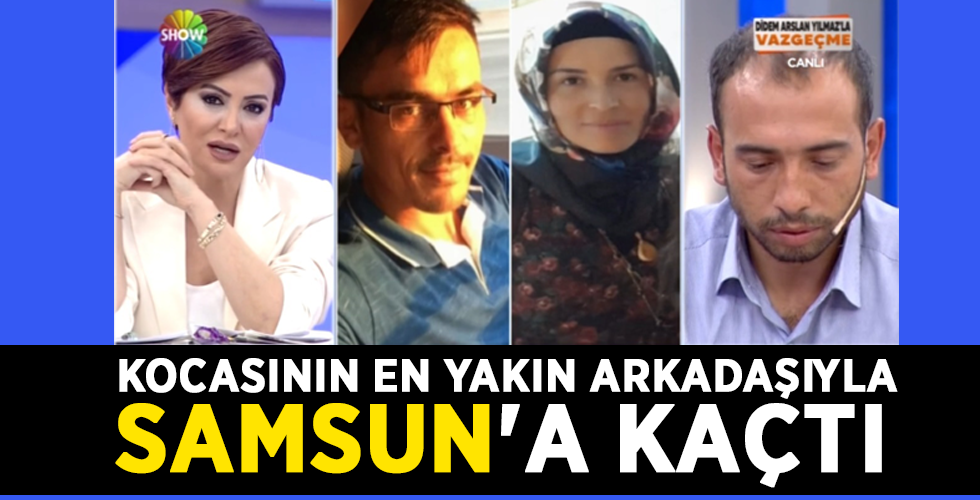 KOCASININ EN YAKIN ARKADAŞIYLA SAMSUN’A KAÇTI