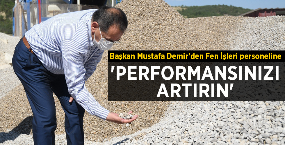 Başkan Mustafa Demir’den Fen İşleri personeline ‘PERFORMANSINIZI ARTIRIN’
