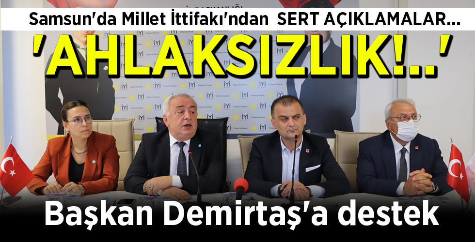 Samsun’da Millet İttifakı’ndan SERT AÇIKLAMALAR… ‘AHLAKSIZLIK!..’