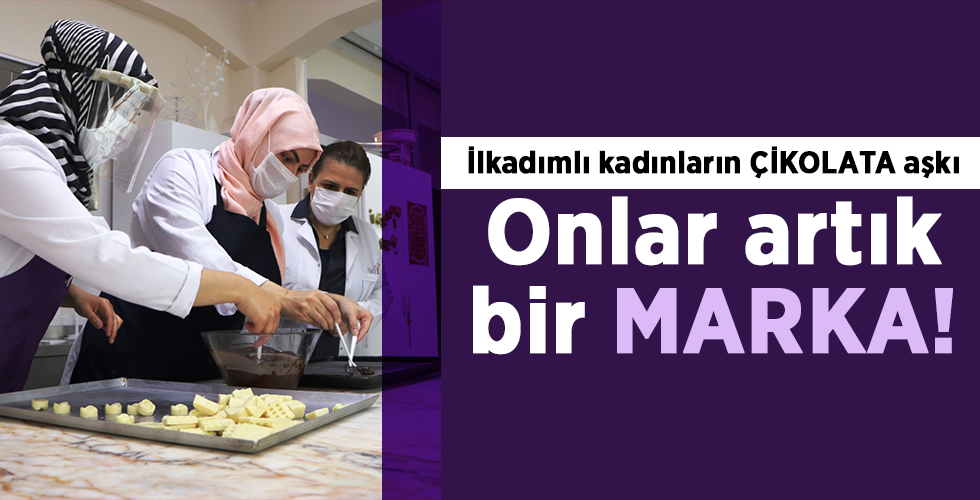 İlkadımlı kadınların ÇİKOLATA aşkı Onlar artık bir MARKA!