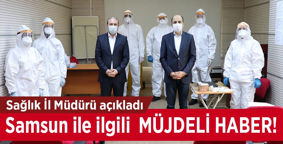 Sağlık İl Müdürü açıkladı Samsun ile ilgili MÜJDELİ HABER!