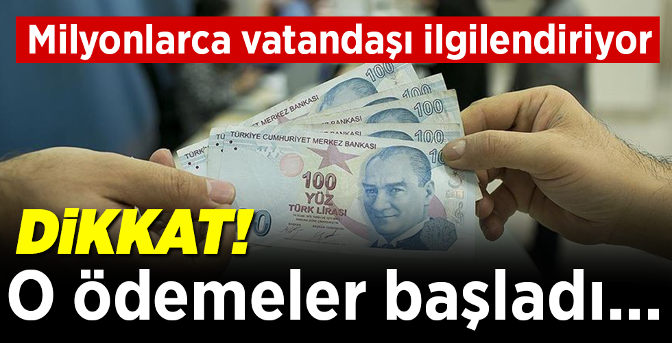Milyonlarca vatandaşı ilgilendiriyor  DİKKAT!  O ödemeler başladı…