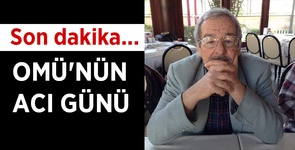 Son dakika… OMÜ’NÜN ACI GÜNÜ