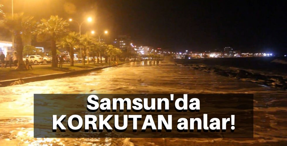 Samsun’da KORKUTAN anlar