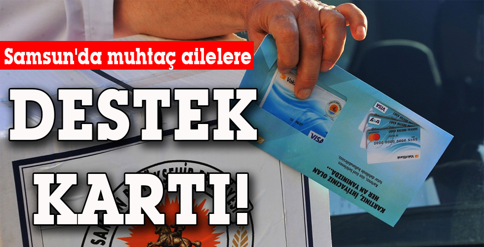 Samsun’da muhtaç ailelere DESTEK KARTI!