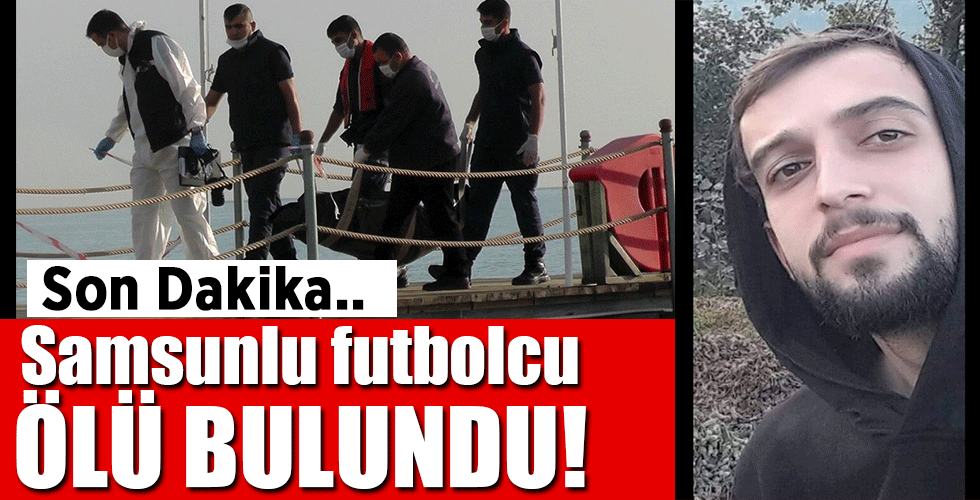 Son dakika.. Samsunlu futbolcu ÖLÜ BULUNDU!