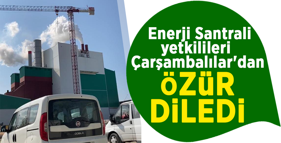 Enerji Santrali yetkilileri Çarşambalılar’dan ÖZÜR DİLEDİ