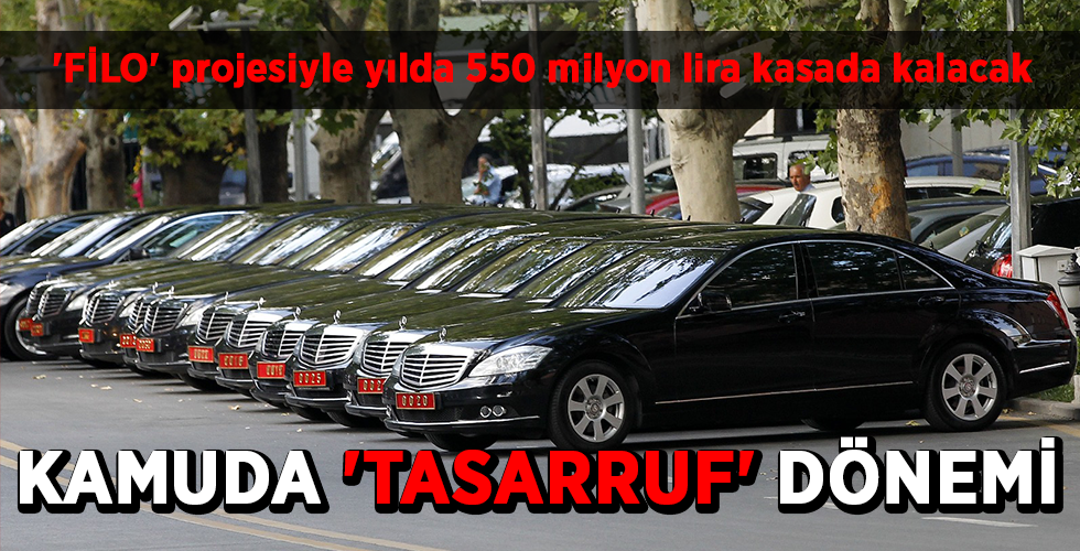 ‘FİLO’ projesiyle yılda 550 milyon lira kasada kalacak KAMUDA ‘TASARRUF’ DÖNEMİ