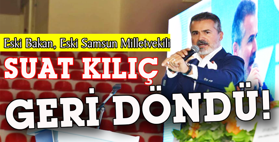 SUAT KILIÇ GERİ DÖNDÜ!