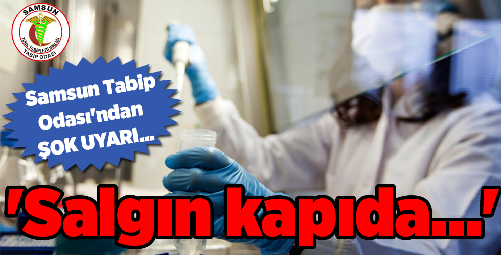 Samsun Tabip Odası’ndan ŞOK UYARI… ‘Salgın kapıda…’