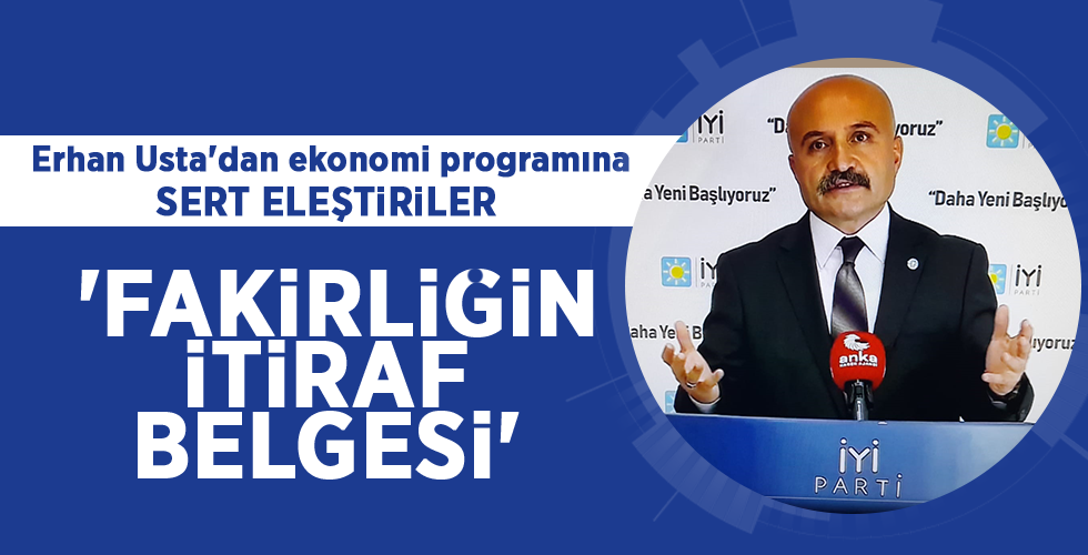 Erhan Usta’dan ekonomi programına sert eleştiriler ‘FAKİRLİĞİN İTİRAF BELGESİ’