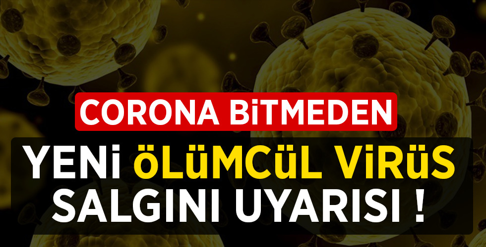 CORONA BİTMEDEN YENİ BİR VİRÜS SALGINI UYARISI !