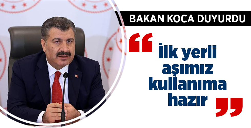 Bakan Koca: ‘İlk yerli aşımız kullanıma hazır’