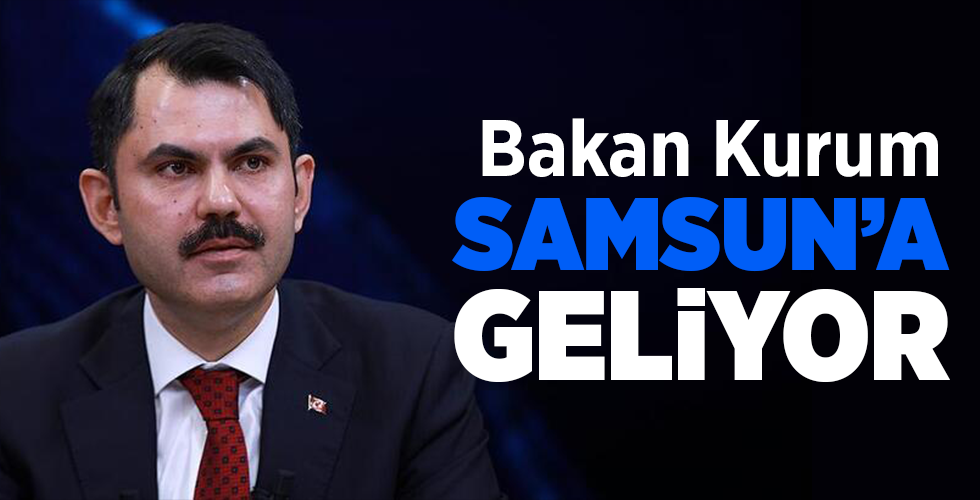 Bakan Kurum Samsun’a geliyor