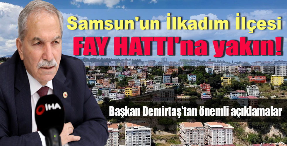 Samsun’un İlkadım İlçesi FAY HATTI’na yakın!