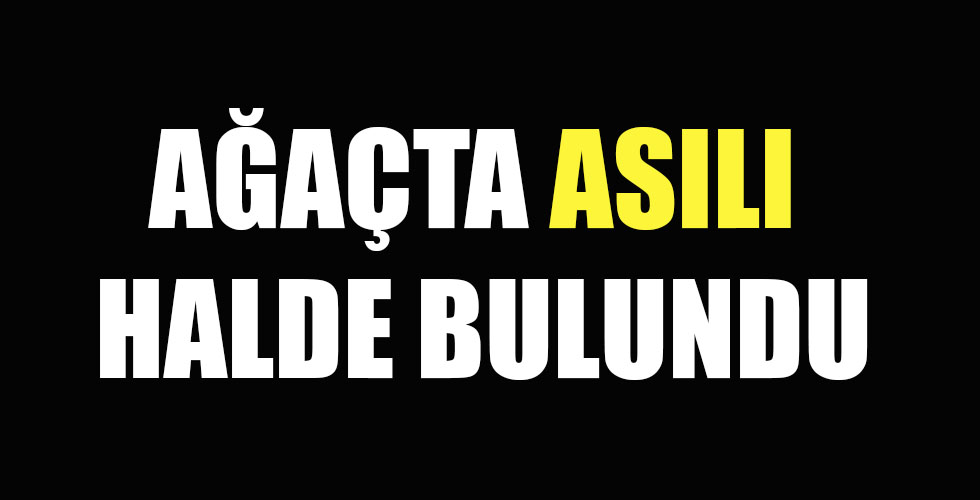 Ceviz ağacına asılı halde bulundu
