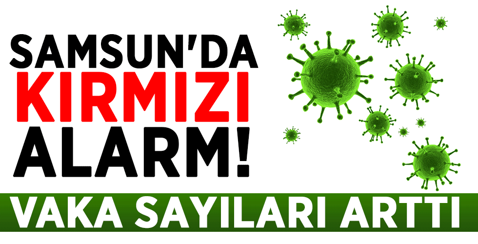 SAMSUN’DA KIRMIZI ALARM!