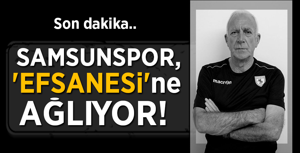 Son dakika… SAMSUNSPOR, ‘EFSANESİ’ne AĞLIYOR!