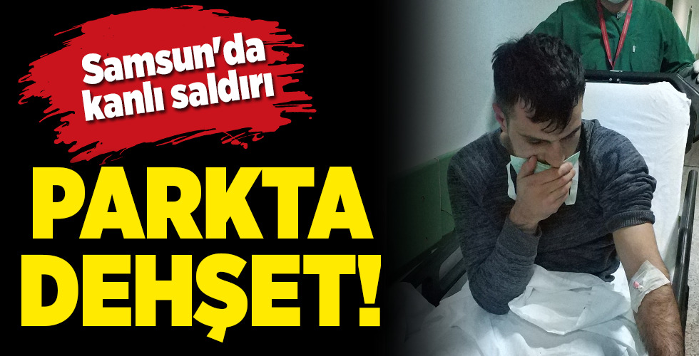 Samsun’da kanlı saldırı  Parkta dehşet!