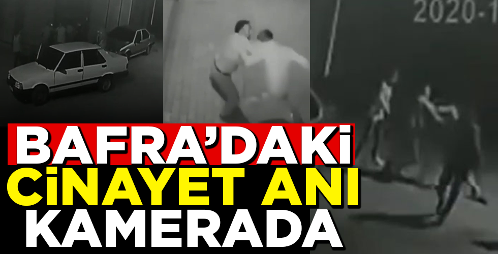 BAFRA’DAKİ CİNAYET GÜVENLİK KAMERASINDA