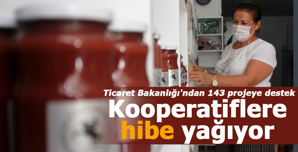 Ticaret Bakanlığı’ndan 143 projeye destek Kooperatiflere hibe yağıyor