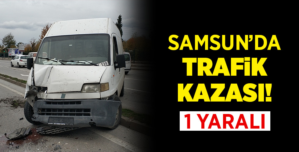  Samsun’da minibüs aydınlatma direğine çarptı: 1 yaralı