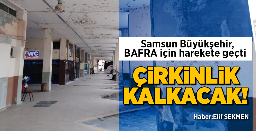 Samsun Büyükşehir, BAFRA için harekete geçti ÇİRKİNLİK KALKACAK!