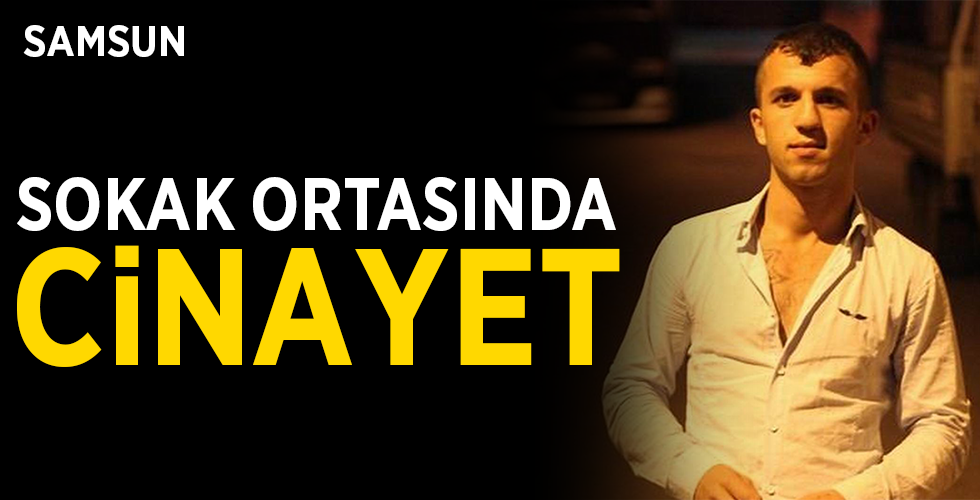 SOKAK ORTASINDA CİNAYET