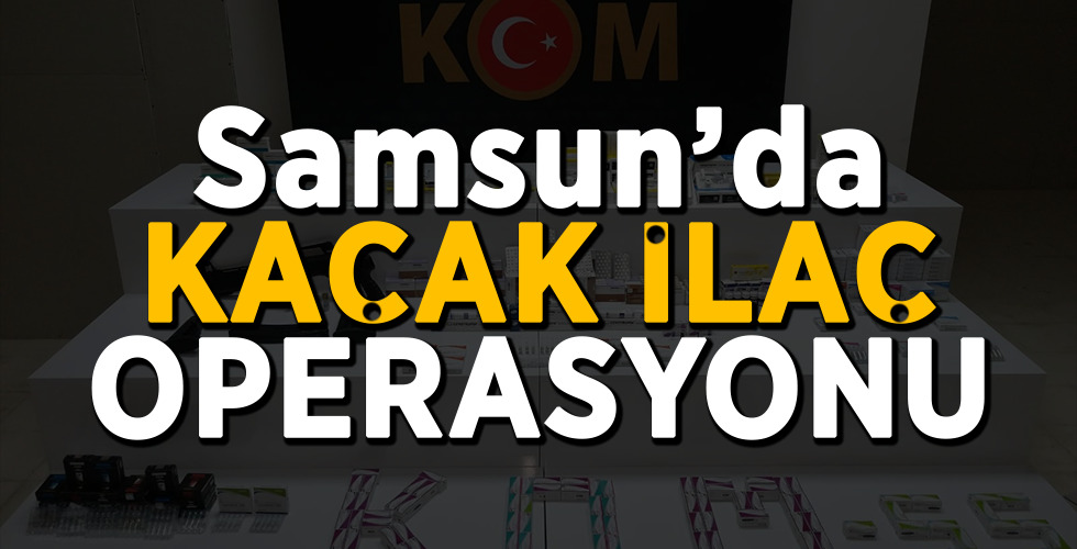 Samsun’da kaçak ilaç operasyonu: 2 gözaltı