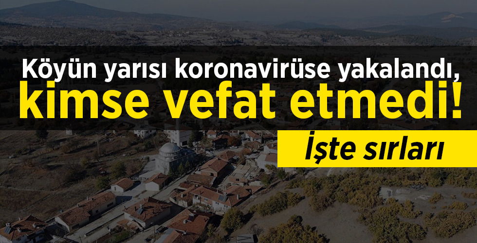 Köyün yarısı koronavirüse yakalandı, kimse vefat etmedi! İşte sırları